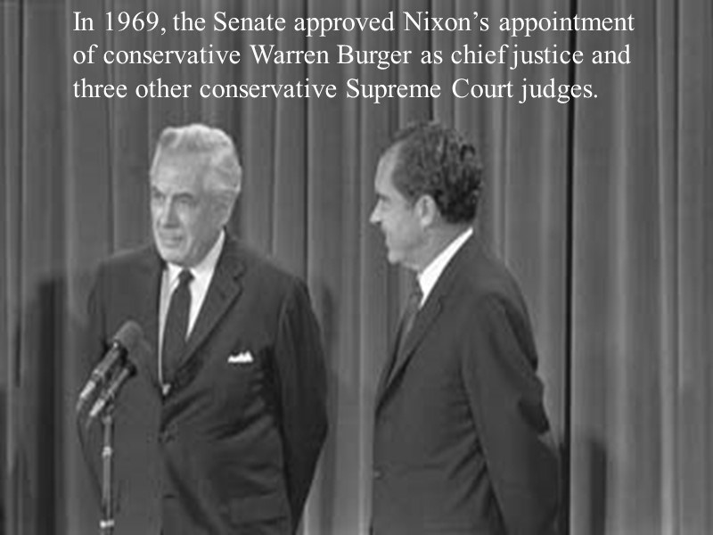 In 1969, the Senate approved Nixon’s appointment of conservative Warren Burger as chief justice